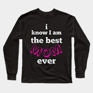 i know i am the best mom ever - pink, black and white Long Sleeve T-Shirt